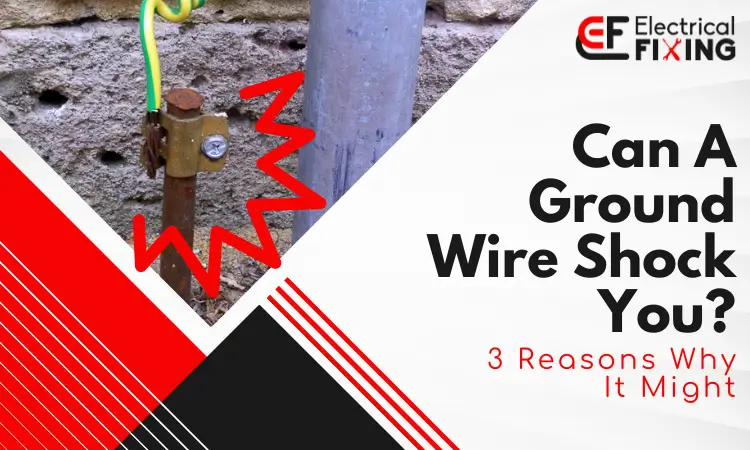 is touching a ground wire dangerous