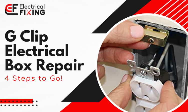 g clip electrical box repair
